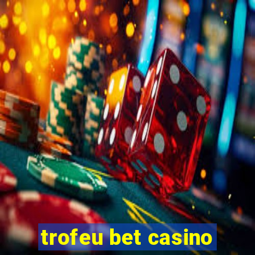 trofeu bet casino